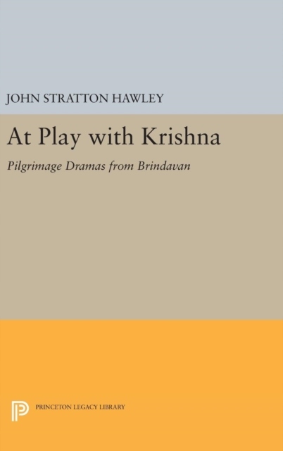 At Play with Krishna: Pilgrimage Dramas from Brindavan JOHN STRATTON HAWLEY