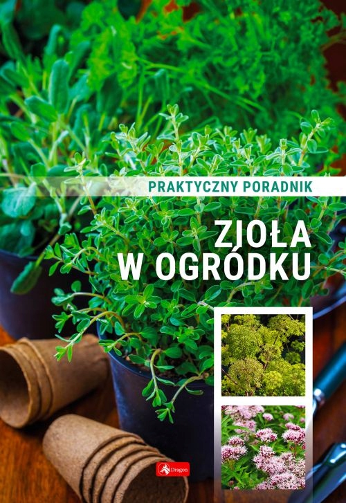 

Zioła w ogródku. Poradnik