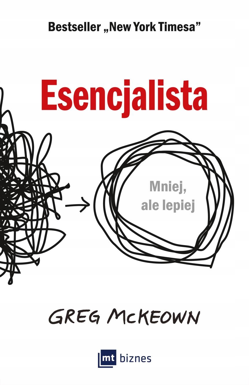 

Esencjalista Mniej, Ale Lepiej Greg Mckeown