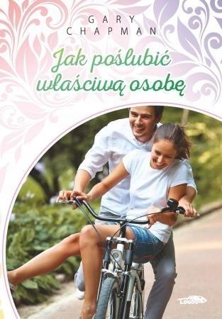 JAK POŚLUBIĆ WŁAŚCIWĄ OSOBĘ - GARY CHAPMAN
