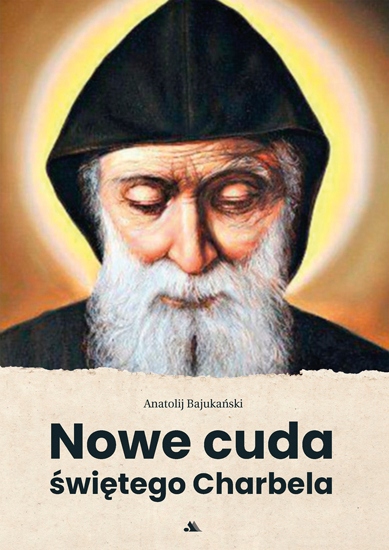 

Nowe cuda świętego Charbela Bajukański Anatolij