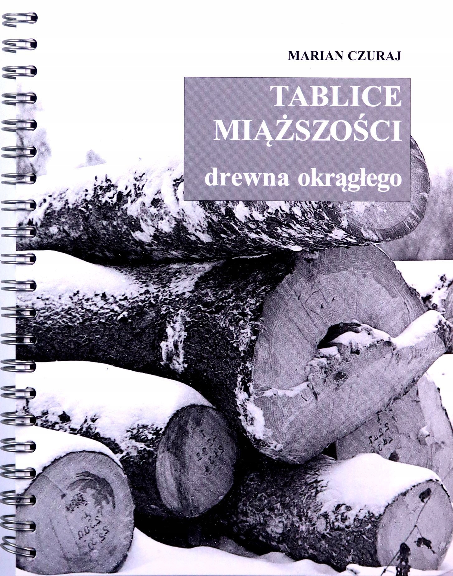 

Tablice Miąższości Drewna Okrągłego Marian Czura