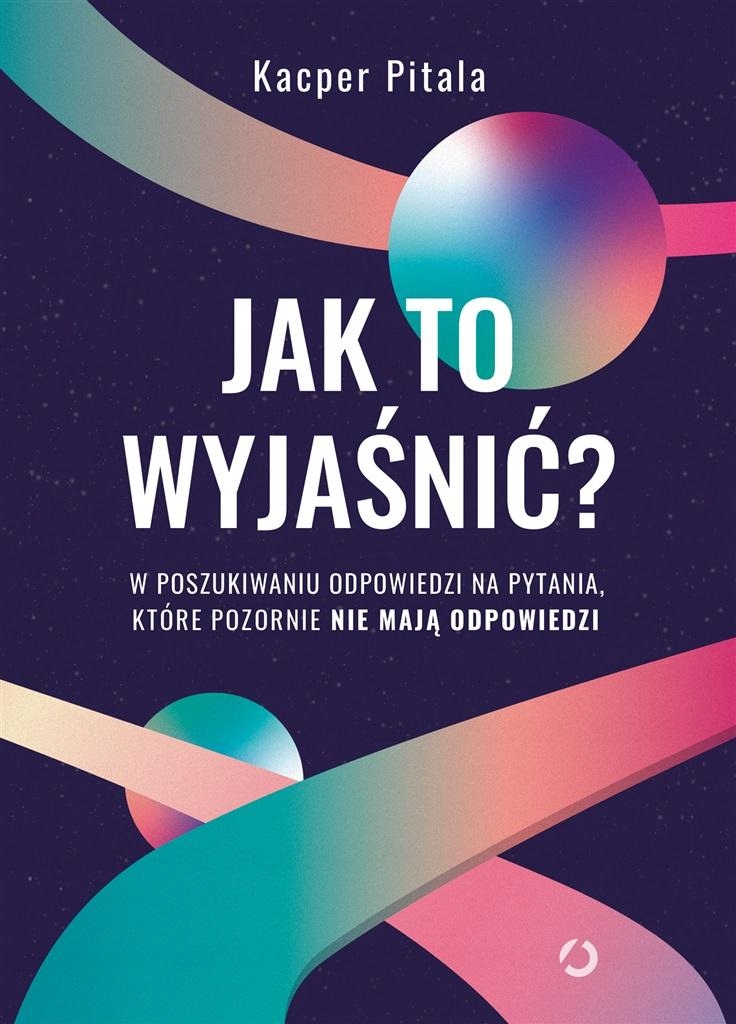 

Jak To Wyjaśnić W Poszukiwaniu Odpowiedzi..