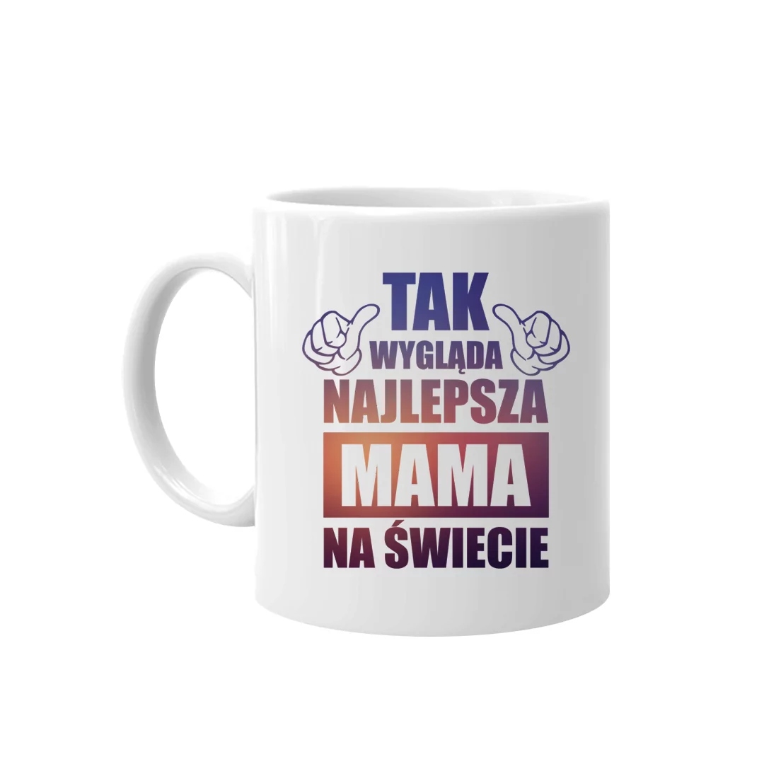 

Kubek Dla Mamy Tak wygląda najlepsza mama