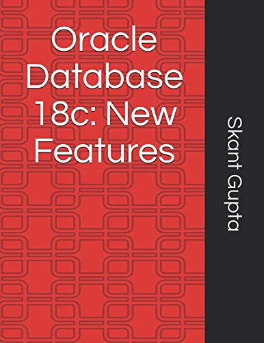 Gupta, Skant Oracle Database 18c: New Features: New Features for DBAs and D