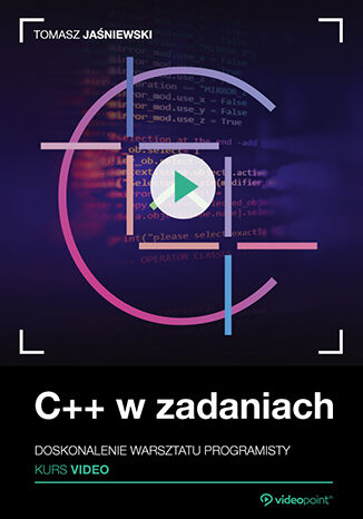 C++ w zadaniach. Kurs video. Doskonalenie Tytuł C++ w zadaniach. Kurs video. Doskonalenie warsztatu programisty