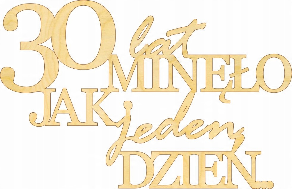 

Drewniany napis 30 lat minęło jak jeden dzień