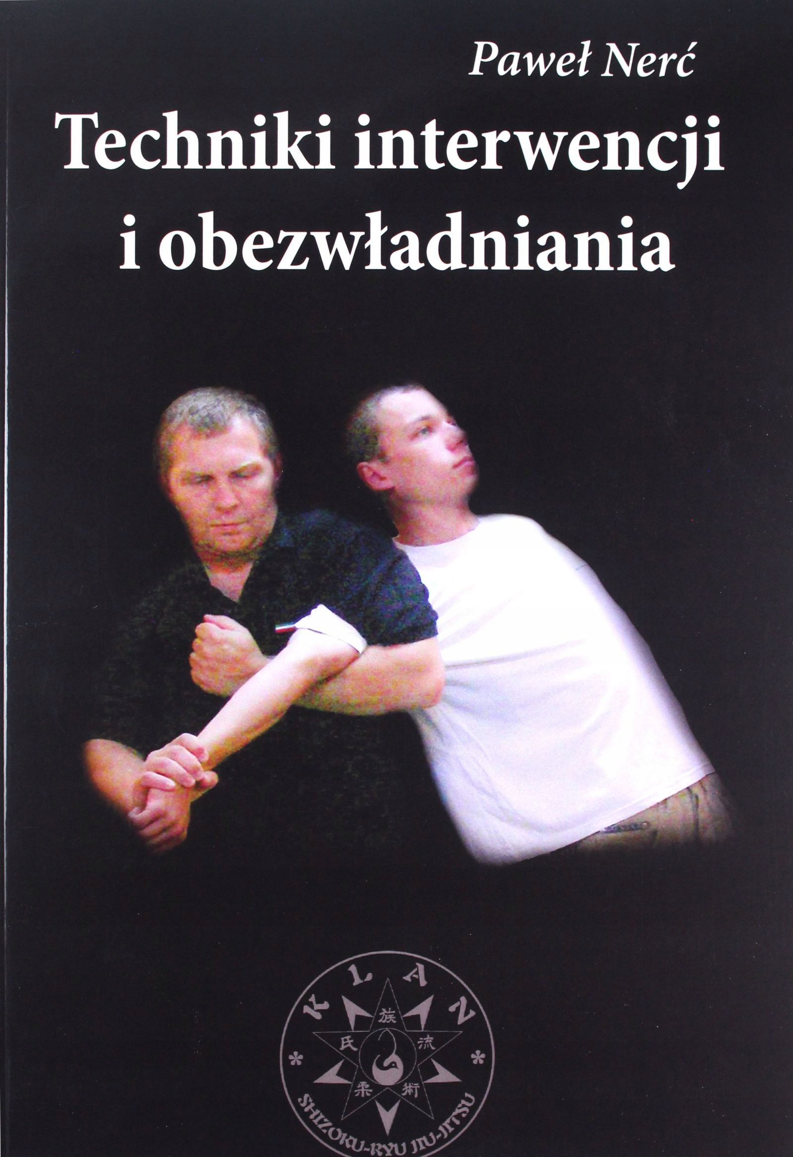 TECHNIKI INTERWENCJI I OBEZWŁADNIANIA - Paweł Nerć [KSIĄŻKA]
