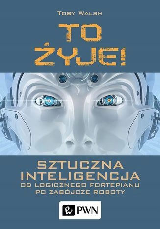 To żyje! Sztuczna inteligencja. Od logicznego
