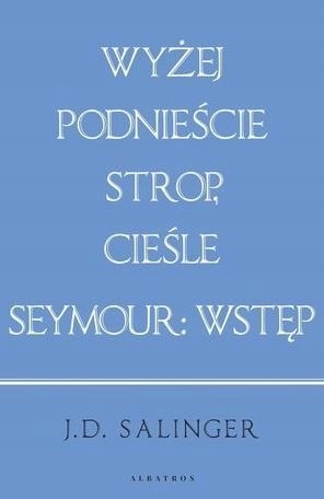 

Wyżej podnieście strop, cieśle/ Seymour: wstęp