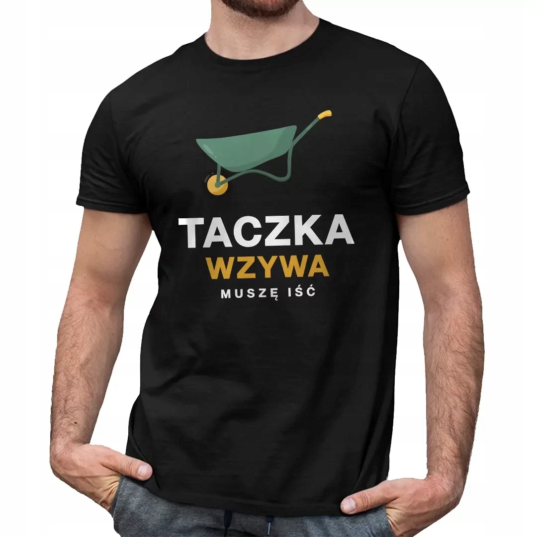 

Śmieszna Koszulka Taczka wzywa, muszę iść