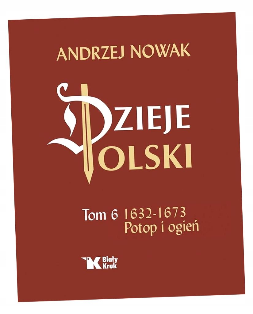 DZIEJE POLSKI. TOM 6. POTOP I OGIEŃ 1632-1673 ANDRZEJ NOWAK