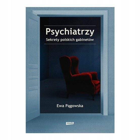 

Psychiatrzy Sekrety polskich gabinetów E. Pągowska