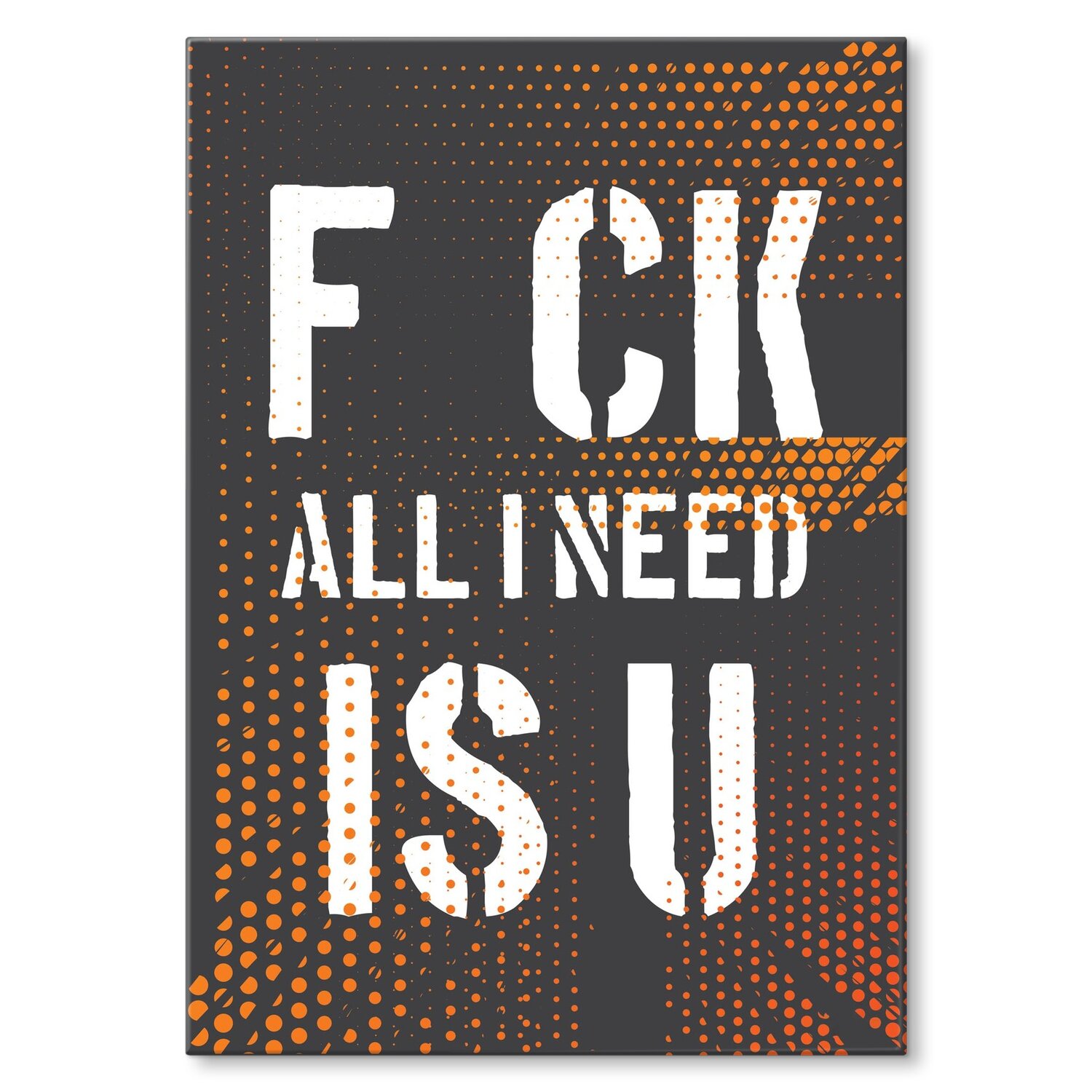 Kovový plakát Fck all I need is U Dárek 42 x 59 cm