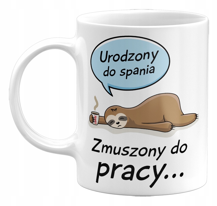 

Kubek Urodzony Do Spania, Zmuszony Do Pracy 330ML