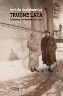 Trudne Lata. Żółtowscy Z Godurowa 1939-1956