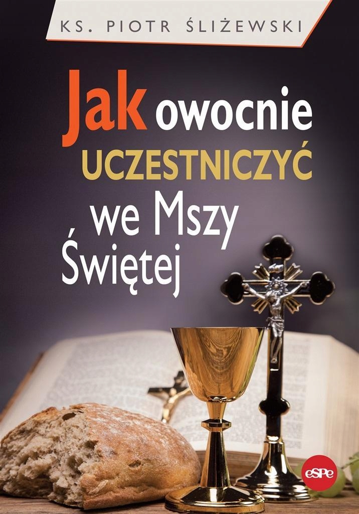 JAK OWOCNIE UCZESTNICZYĆ WE MSZY ŚWIĘTEJ