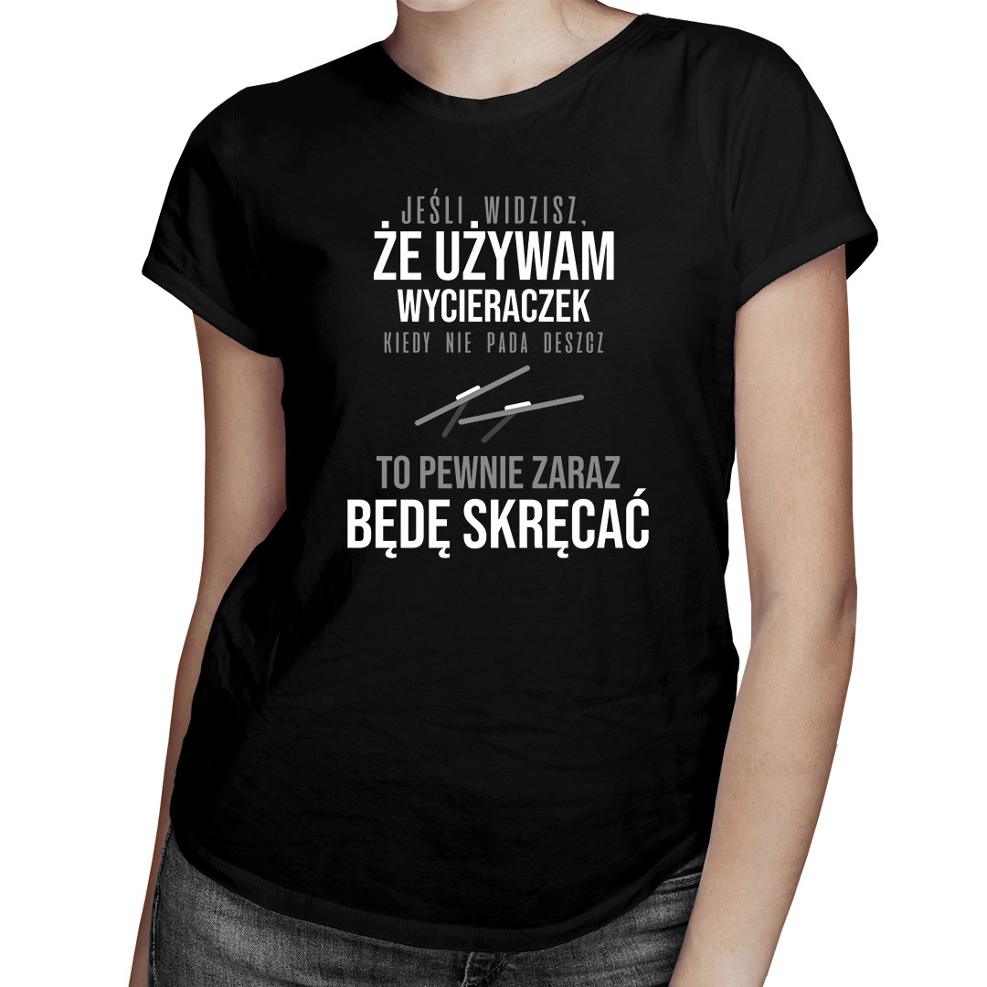 

Jeśli widzisz że używam wycieraczek t-shirt damski
