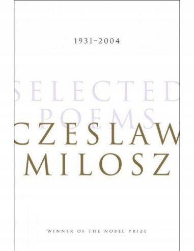 Czesław Miłosz. Selected Poems 1931-2004
