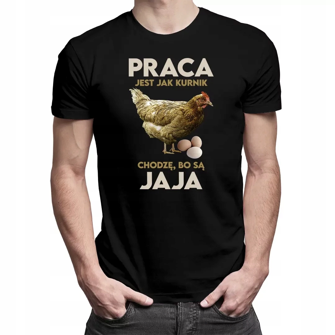 

Koszulka Praca jest jak kurnik Chodzę, bo są jaja