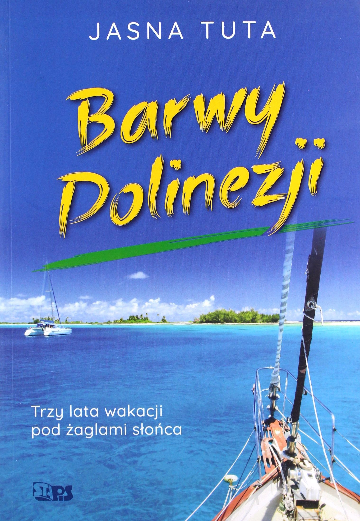 BARWY POLINEZJI. TRZY LATA WAKACJI POD ŻAGLAMI SŁO