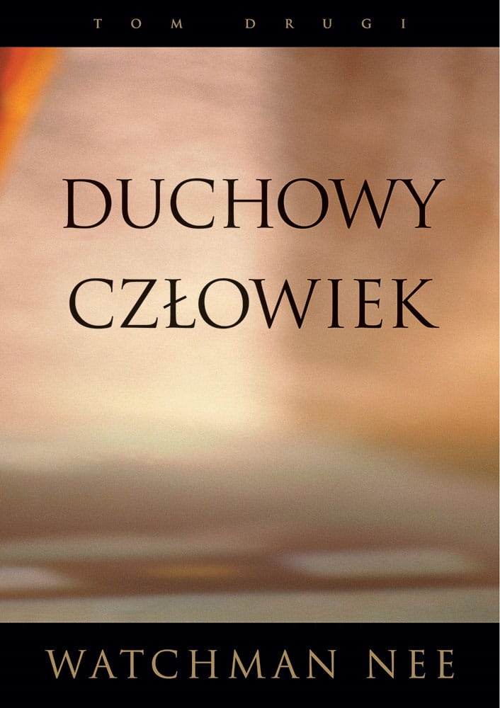Duchowy człowiek. Tom II Watchman Nee