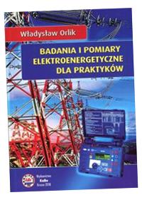 Badania I Pomiary Elektroenergetyczne Dla Praktyków Władysław Orlik-Zdjęcie-0