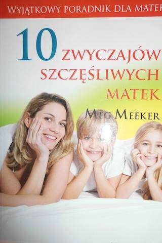 10 zwyczajów szczęśliwych matek - Meg Meeker