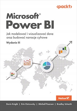 Microsoft Power BI. Jak modelować i wizualizować Tytuł Microsoft Power BI. Jak modelować i wizualizować dane oraz budować narracje cyfrowe. Wydanie III