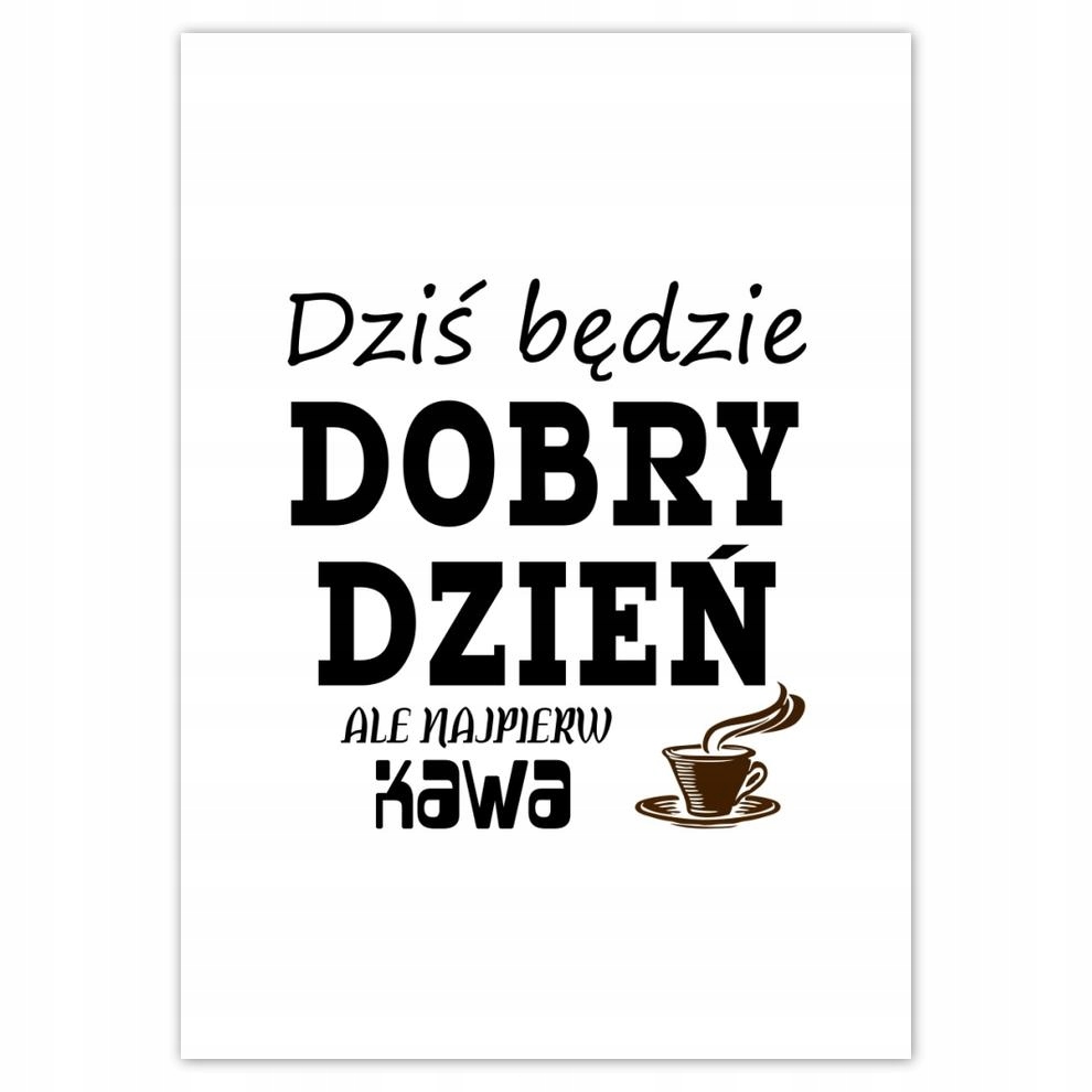 

Plakaty 50x70 Dziś będzie dobry dzień