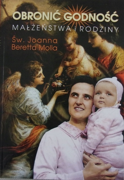 OBRONIĆ GODNOŚĆ MAŁŻEŃSTWA I RODZINY Św. Joanna Beretta Molla