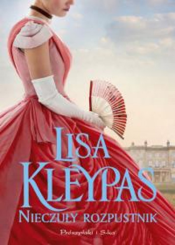 

Nieczuły rozpustnik Lisa Kleypas Prószyński i S-ka