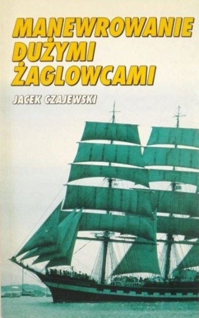 Jacek Czajewski - Manewrowanie dużymi żaglowcami