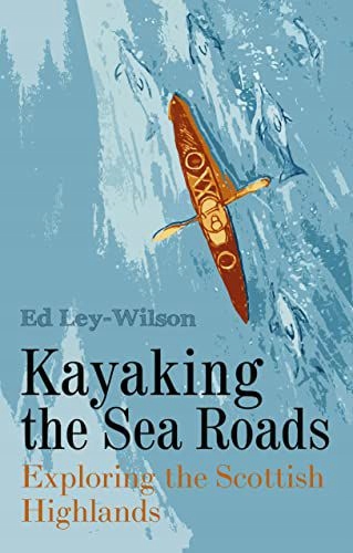 KAYAKING THE SEA ROADS - Ed Ley-Wilson (KSIĄŻKA)
