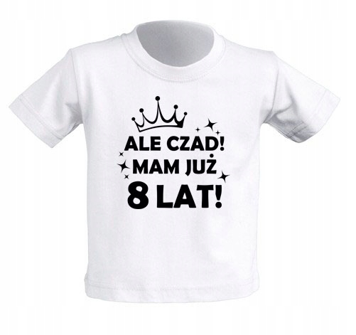 

Koszulka biała Ale Czad Mam Już 8 Lat 7-8 lat