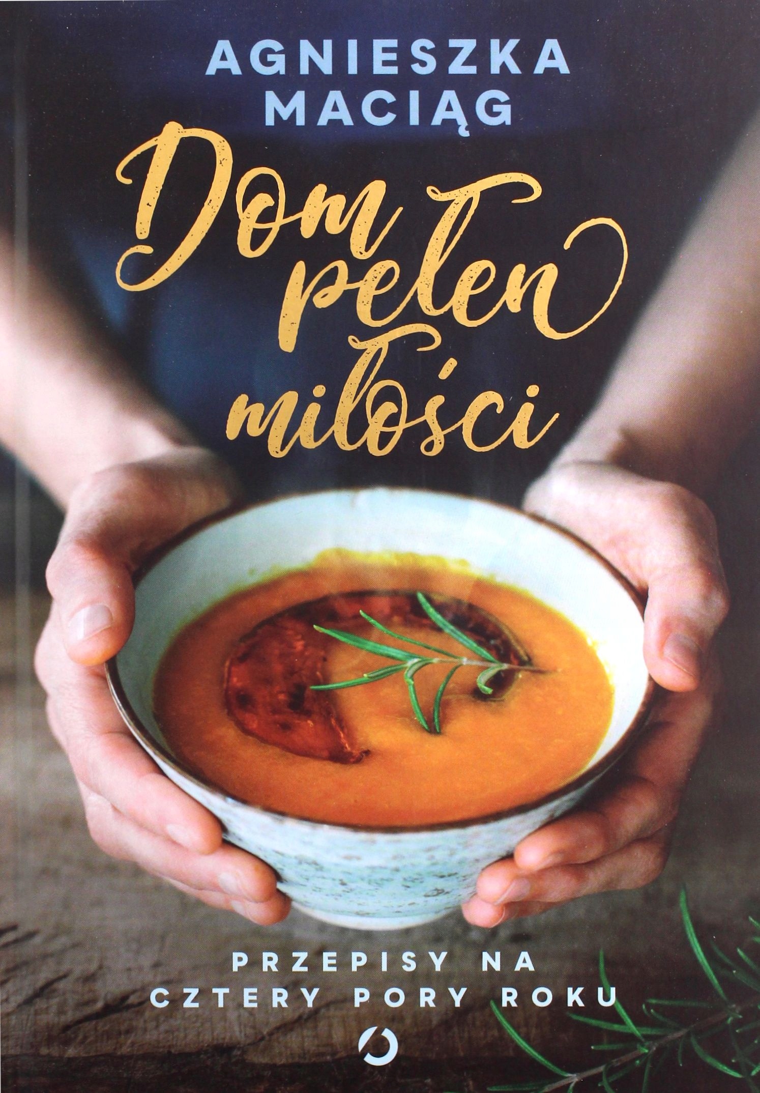 DOM PEŁEN MIŁOŚCI. PRZEPISY NA CZTERY PORY ROKU -