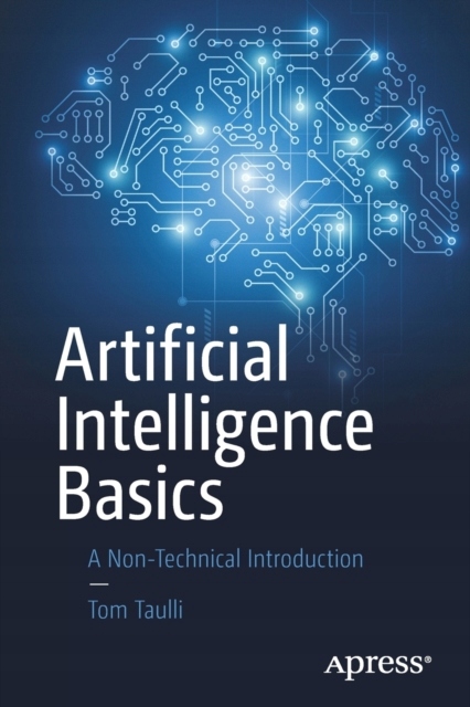 Artificial Intelligence Basics: A Non-Technical Introduction TOM TAULLI
