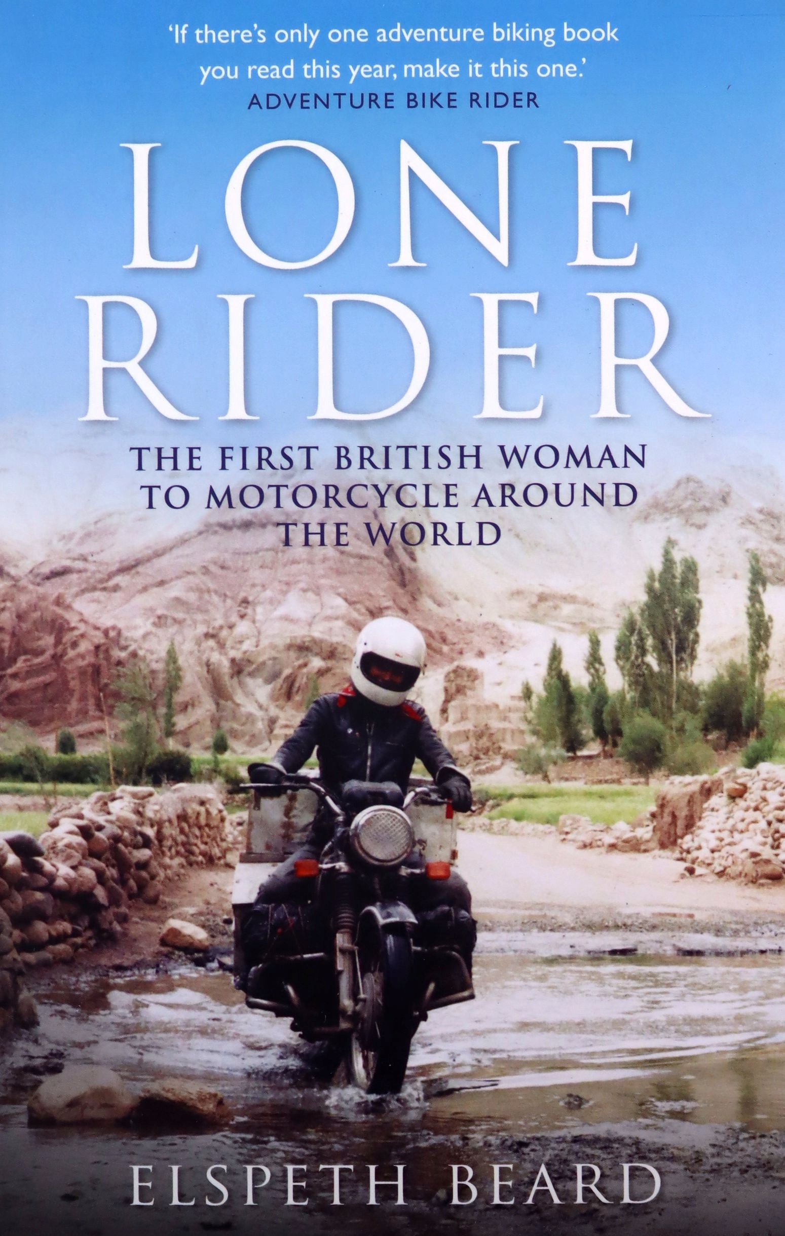 LONE RIDER: THE FIRST BRITISH WOMAN TO MOTORCYCLE AROUND THE WORLD - Elspet