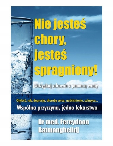 

Nie jesteś chory, jesteś spragniony odzyskaj