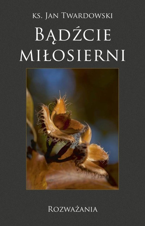 Bądźcie miłosierni Rozważania Jan Twardowski-Zdjęcie-0