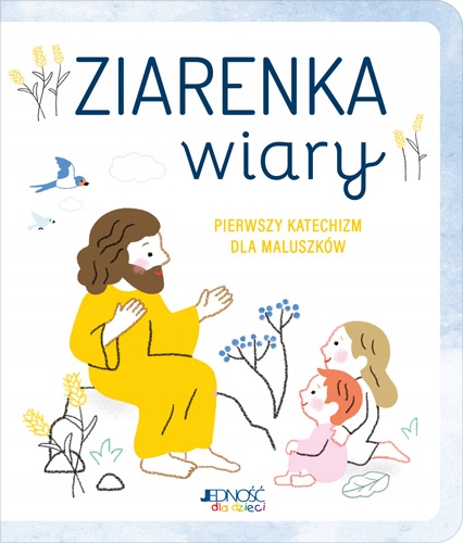 

Ziarenka wiary. Pierwszy katechizm dla maluszków