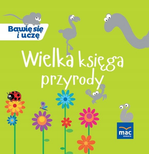 

Wielka Księga Przyrody Bawię Się i Uczę wyd. Mac