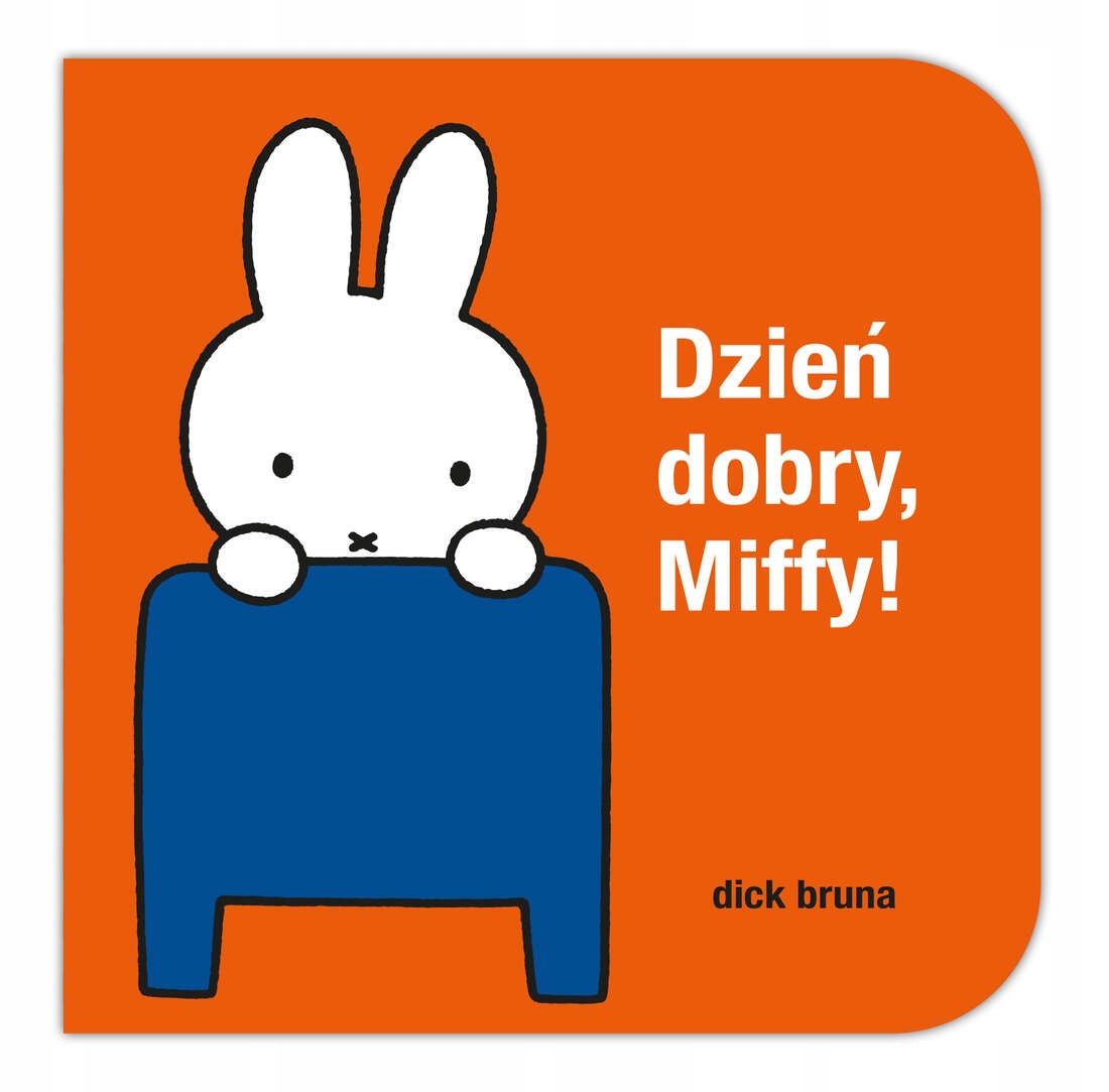 Dzień Dobry, Miffy! Dick Bruna