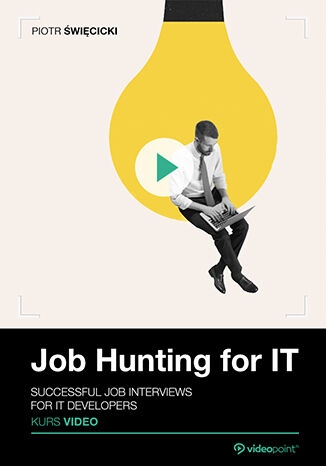 Job Hunting for IT. Video Course. Kurs video Tytuł Job Hunting for IT. Video Course. Successful Job Interviews for IT Developers