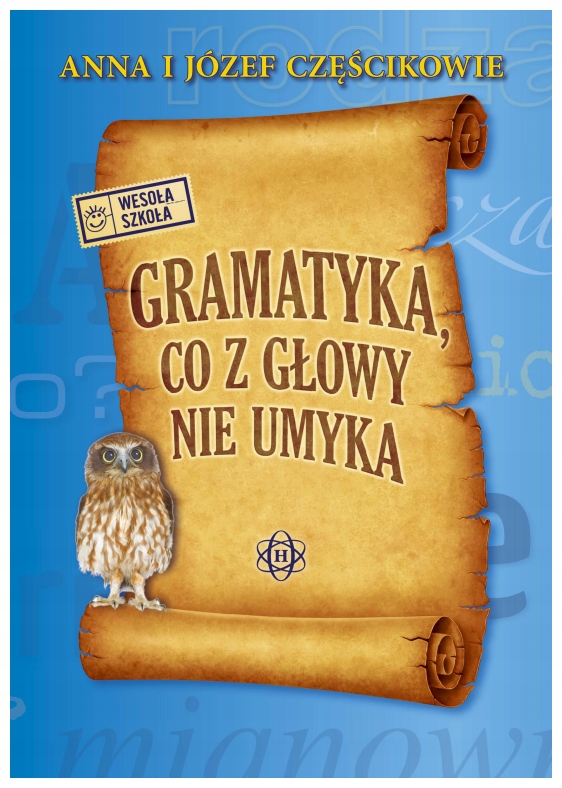 Gramatyka co z głowy nie umyka A. i J. Częścik