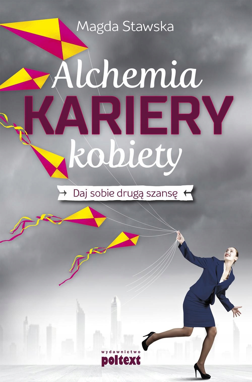 Alchemia Kariery Kobiety. Daj Sobie Drugą Szansę Magda Stawska [książka]