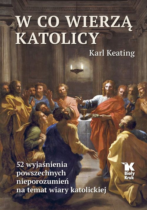 W CO WIERZĄ KATOLICY - Karl Keating [KSIĄŻKA]