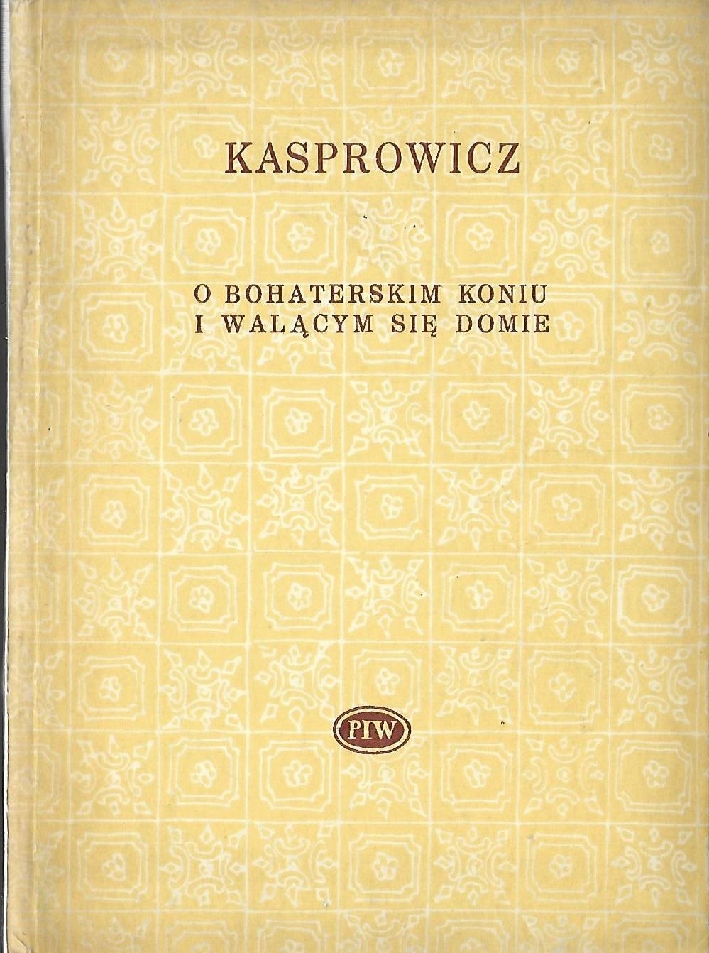 O BOHATERSKIM KONIU I WALĄCYM SIĘ DOMIE KASPROWICZ