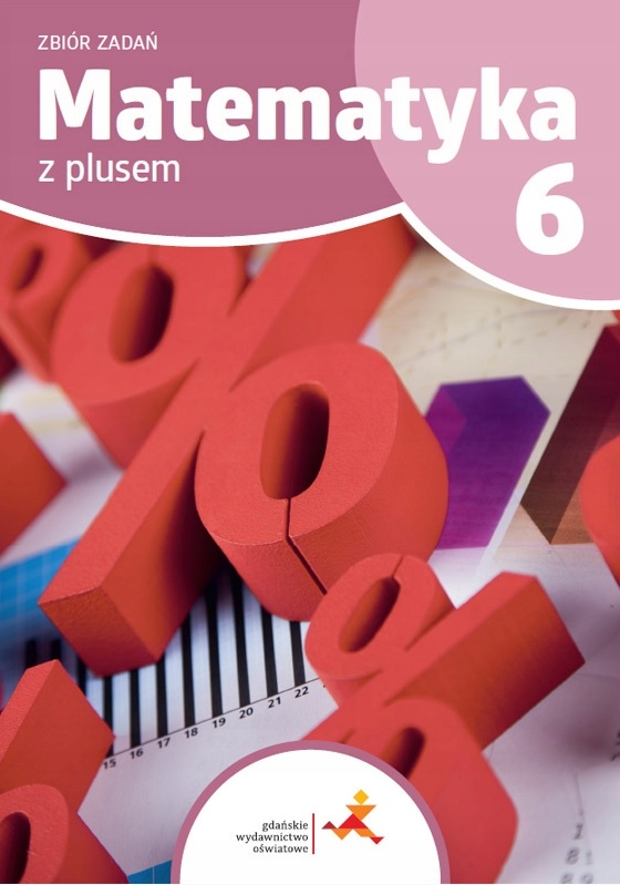

Matematyka z plusem 6. Zbiór zadań. Gwo