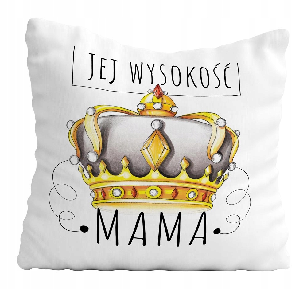 

Poduszka Jej Wysokość Mama Dla Mamy